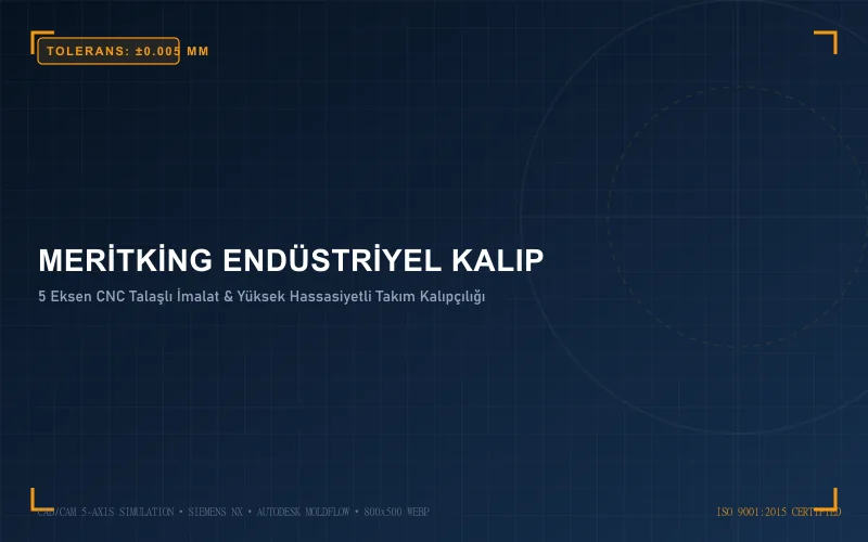 Meritking Endüstriyel Kalıp ve 5 Eksen CNC Talaşlı İmalat